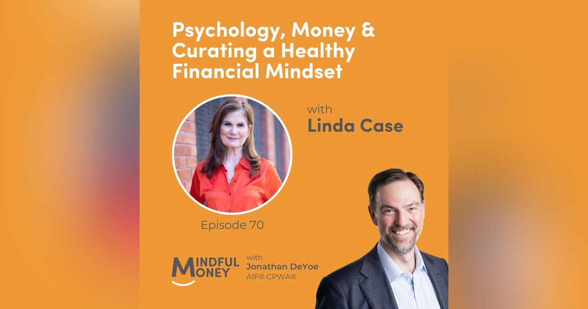 070: Linda Case - Psychology, Money & Curating a Healthy Financial Mindset