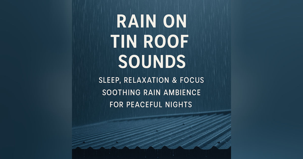 Rain Tin Roof Sounds for Deep Sleep & Relaxation