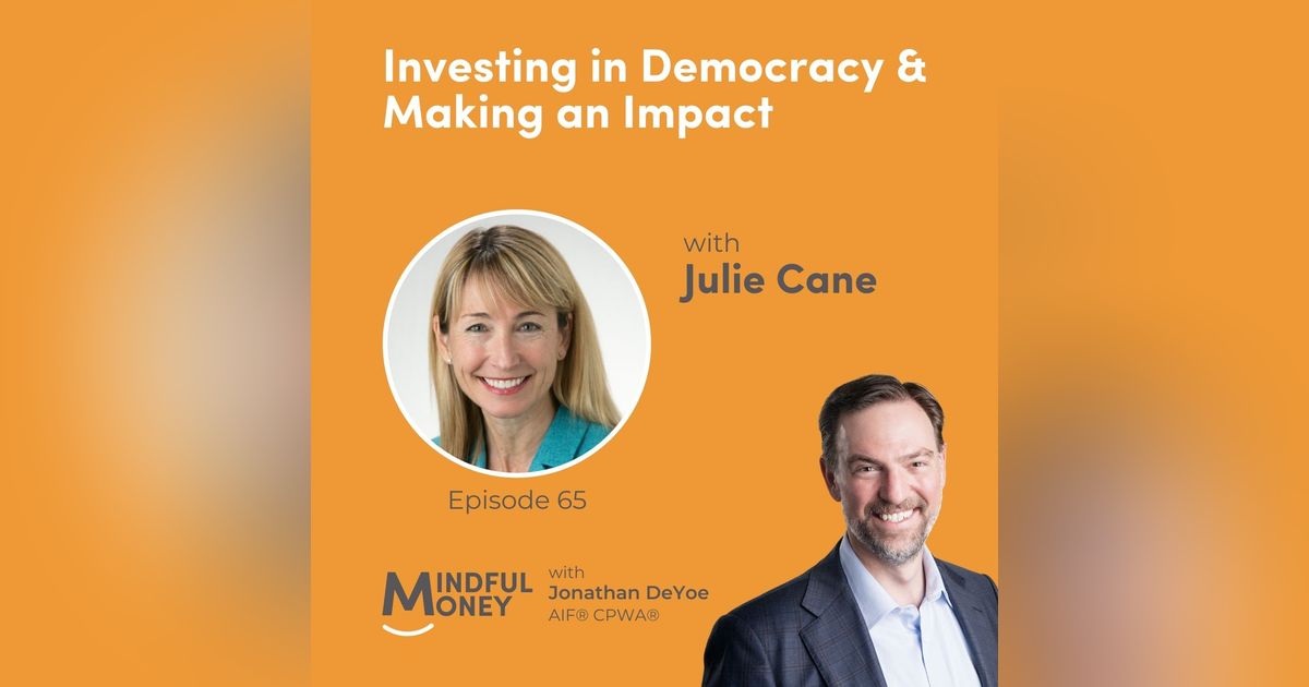 065: Julie Cane - Investing in Democracy & Making an Impact