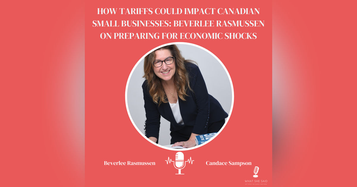 How Tariffs Could Impact Canadian Small Businesses: Beverlee Rasmussen on Preparing for Economic Shocks