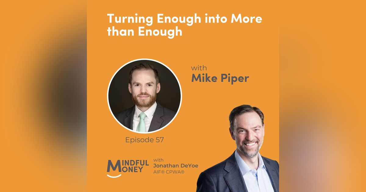 057: Mike Piper - Turning Enough into More than Enough