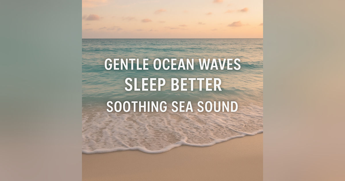 Gentle Ocean Waves Sleep Better and Soothing Sea Sound