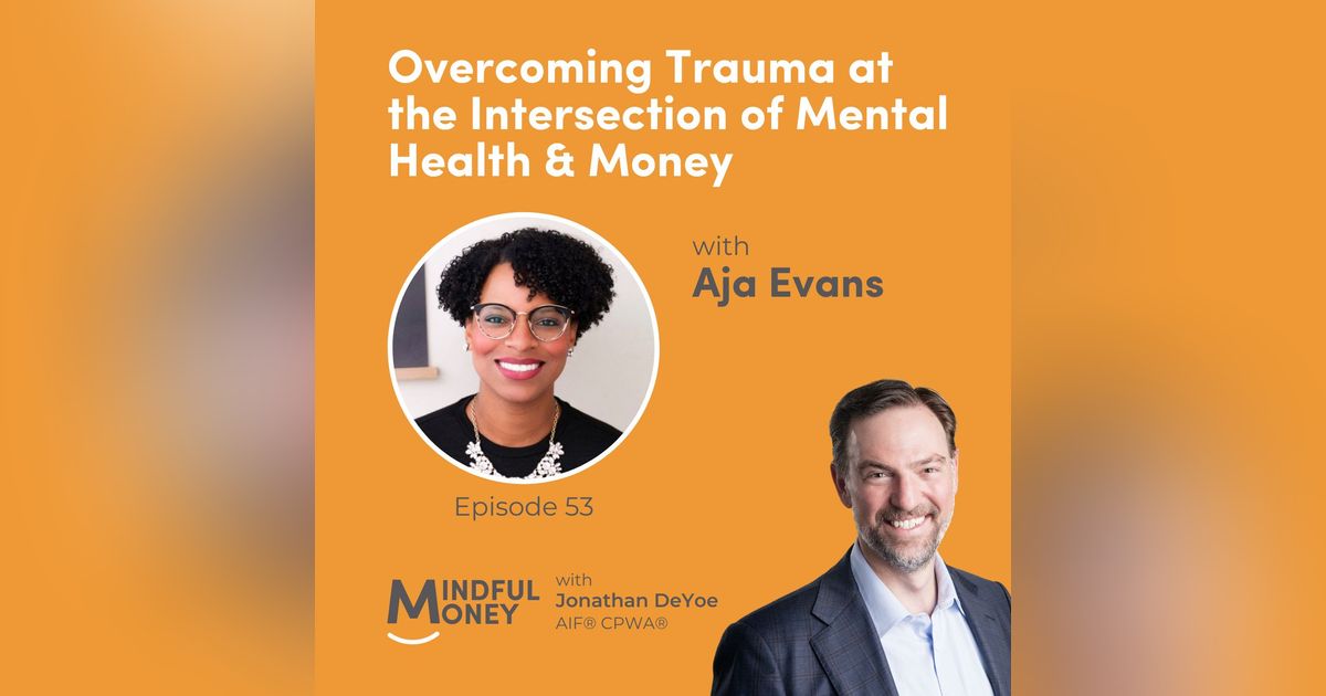 053: Aja Evans - Overcoming Trauma at the Intersection of Mental Health & Money