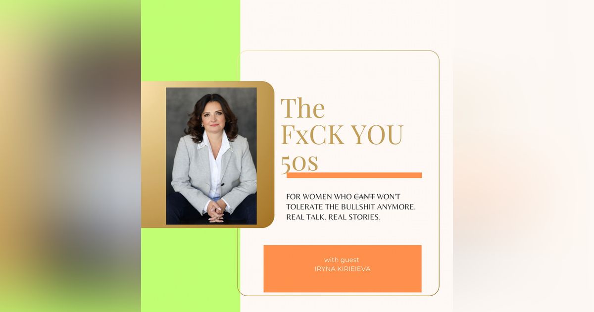 From Ukraine to The U.S | A Journey of Starting Over at 50 with Former Banking CEO, Iryna Kirieieva