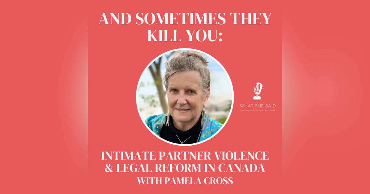 And Sometimes They Kill You: Pamela Cross on Intimate Partner Violence & Legal Reform in Canada