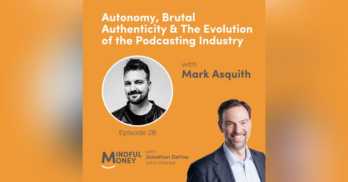 028: Mark Asquith - Autonomy, Brutal Authenticity & The Evolution of the Podcasting Industry