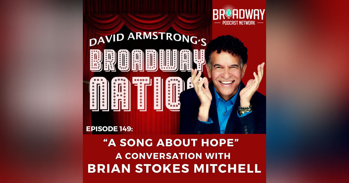 Episode 149: "A Song About Hope" — A Conversation with BRIAN STOKES MITCHELL