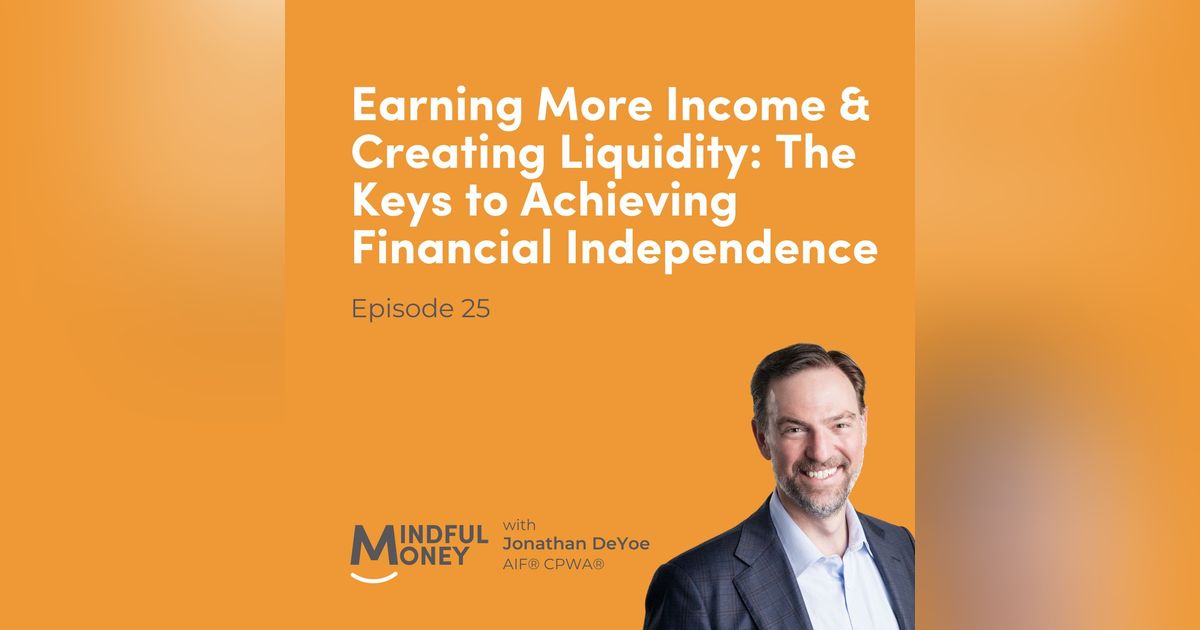 025: Jonathan DeYoe - Earning More Income & Creating Liquidity: The Keys to Achieving Financial Independence
