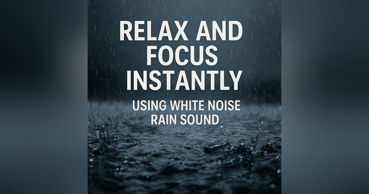 Relax and Focus Instantly Using White Noise Rain Sound