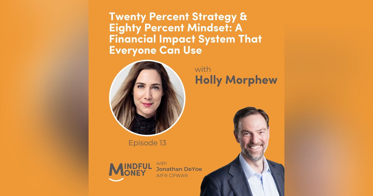 013: Holly Morphew - Twenty Percent Strategy & Eighty Percent Mindset: A Financial Impact System That Everyone Can Use