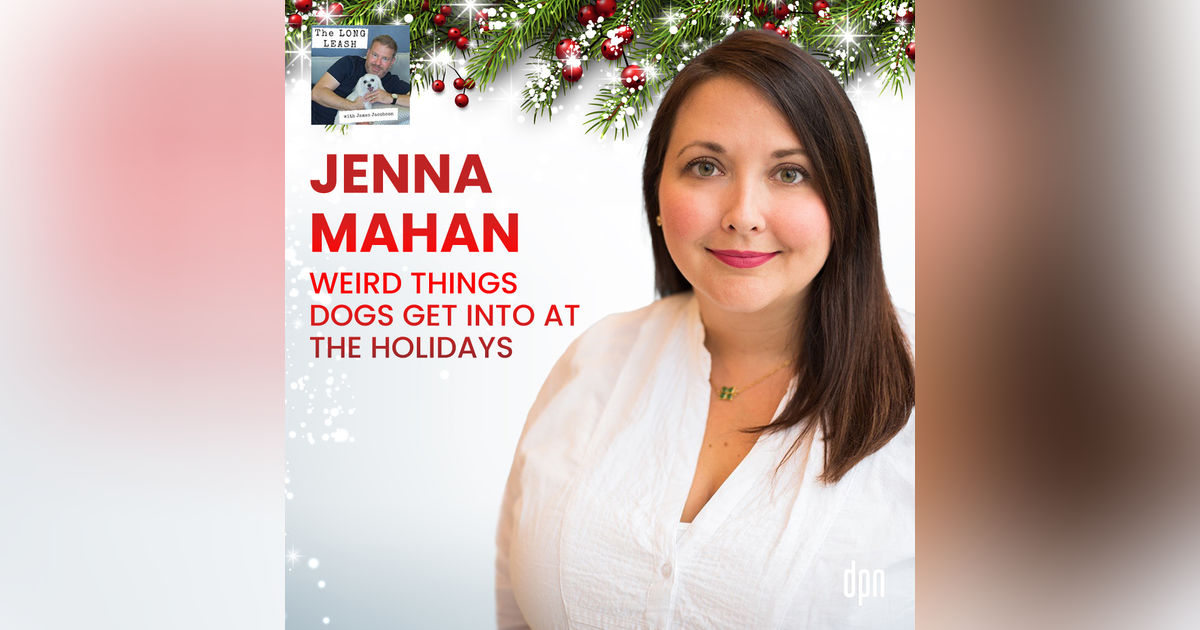 Jenna Mahan: Weird Things Dogs Get Into At The Holidays | The Long Leash #40