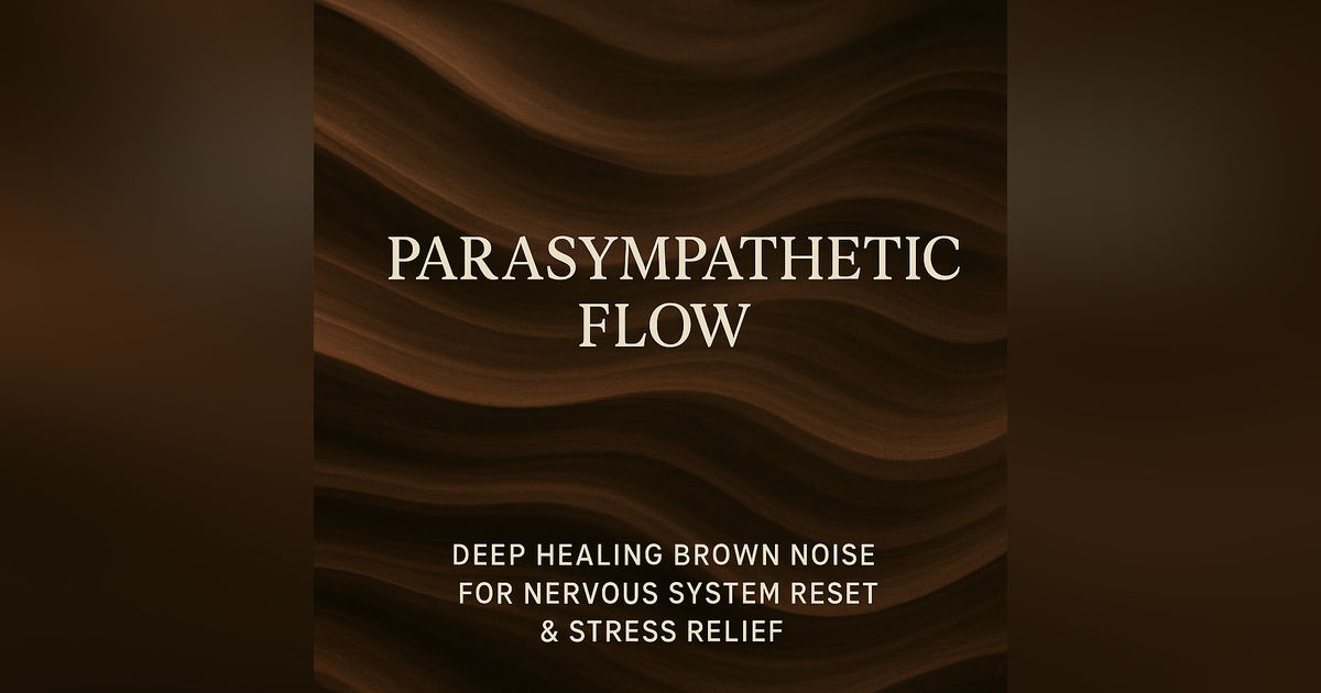 Parasympathetic Flow | Deep Healing Brown Noise for Nervous System Reset & Stress Relief