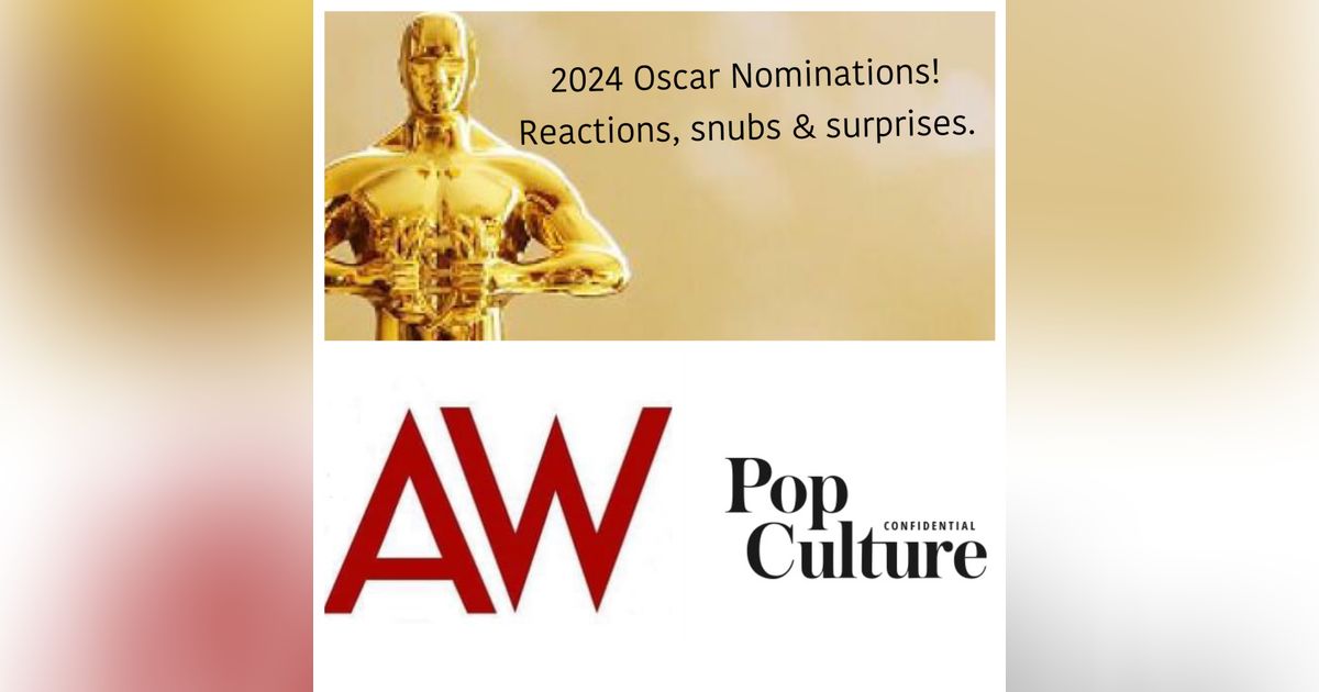 389: 2024 Oscar Nominations Reactions! With Erik Anderson & Ryan McQuade, AwardsWatch