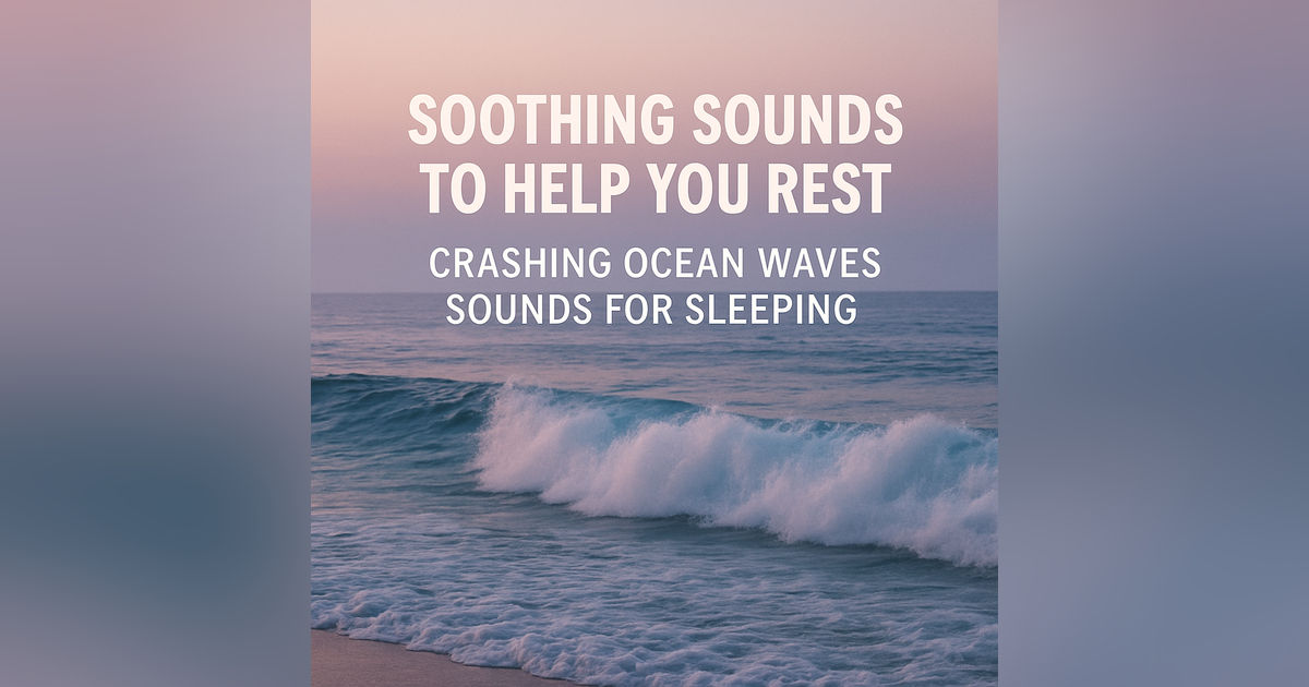 Soothing Sounds to Help You Rest | Crashing Ocean Waves Sounds for Sleeping