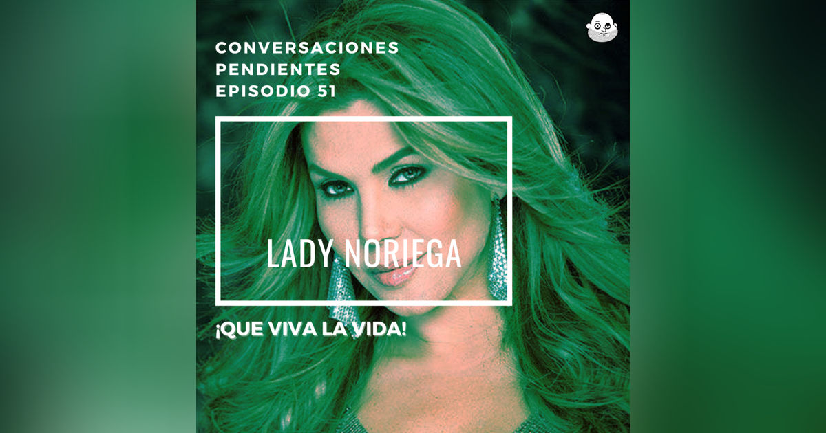 Episodio 51 con Lady Noriega