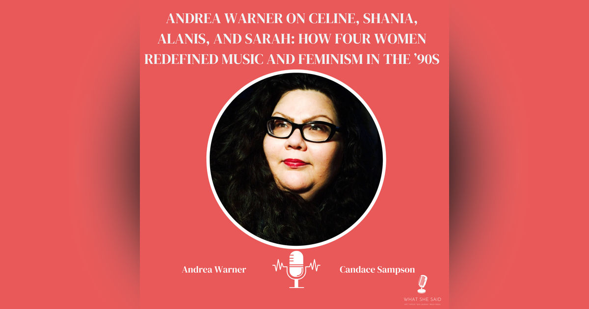 Andrea Warner on Celine, Shania, Alanis, and Sarah: How Four Women Redefined Music and Feminism in the ’90s