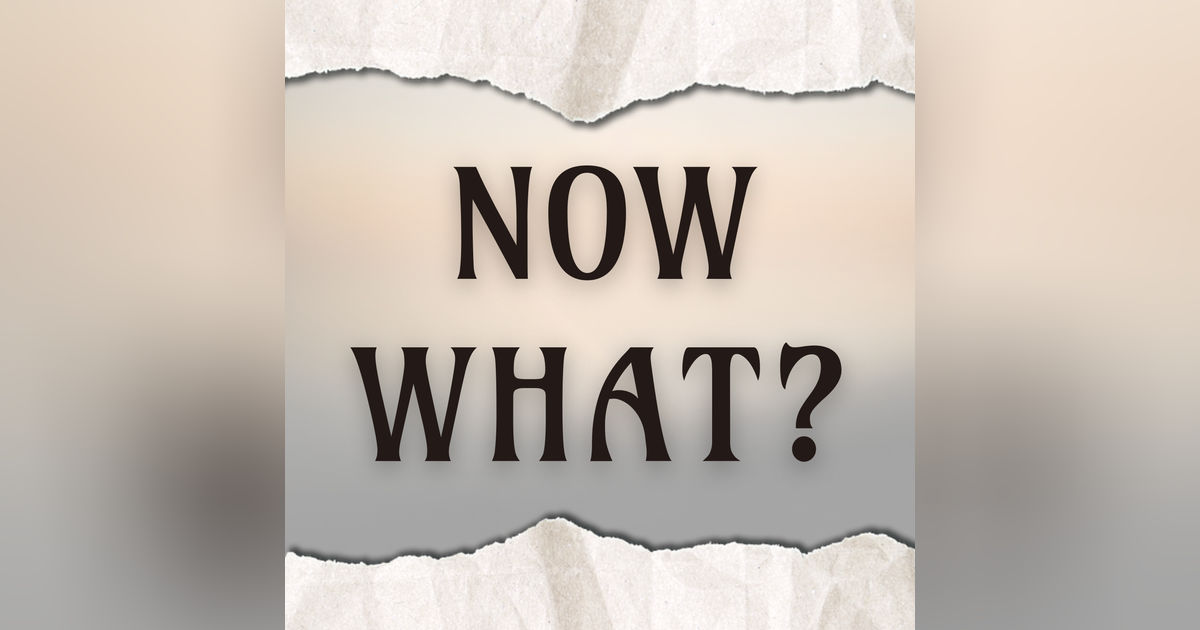 Now What?