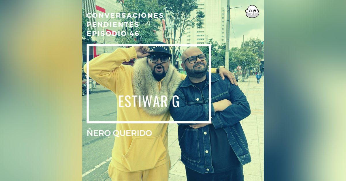 Episodio 46 con Estiwar G