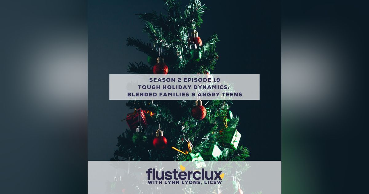 Tough Dynamics At The Holidays: Blended Families and Angry Teens