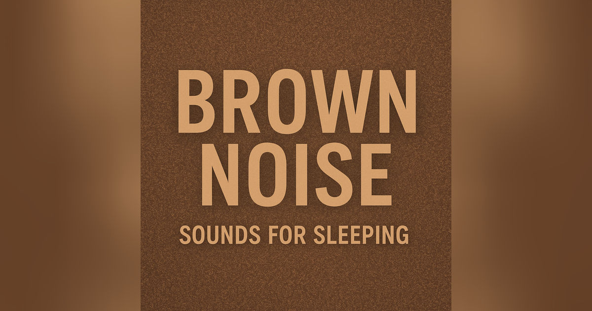 Brown Noise Sounds for Sleeping 🌙 | Deep Sleep, Focus & Relaxation Ambience