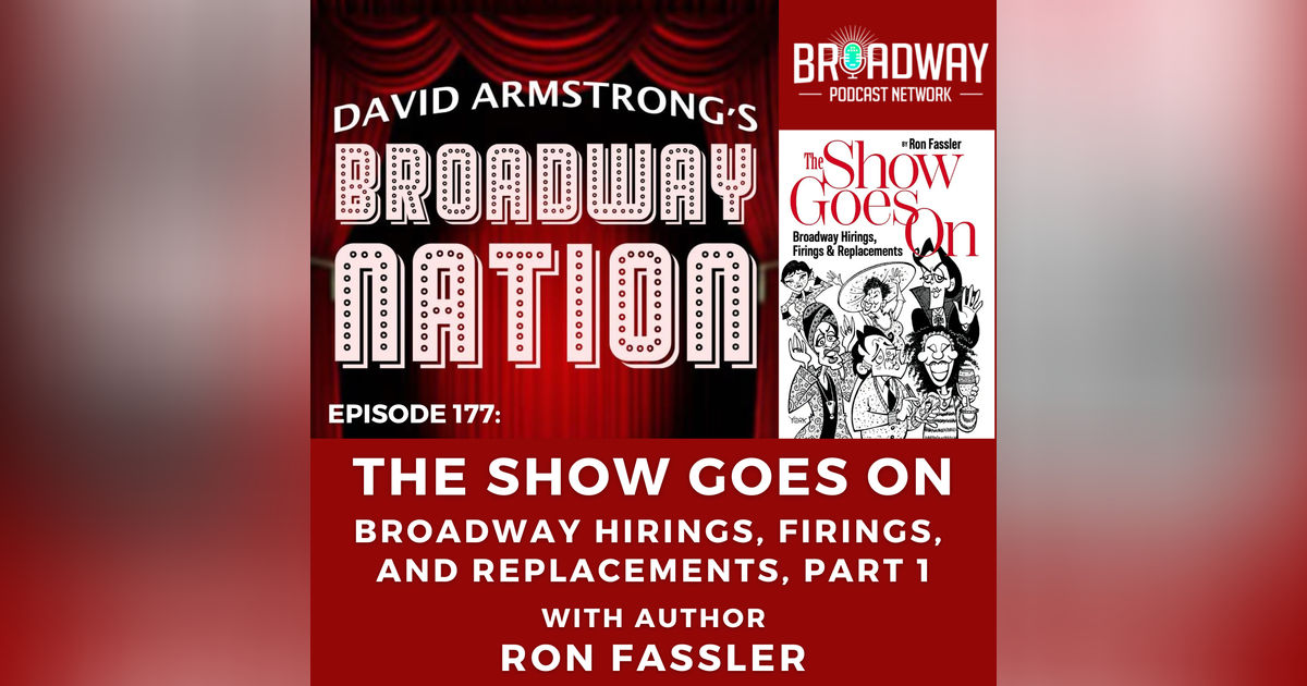 Episode 177: THE SHOW GOES ON — BROADWAY HIRINGS, FIRINGS, AND REPLACEMENTS, part 1
