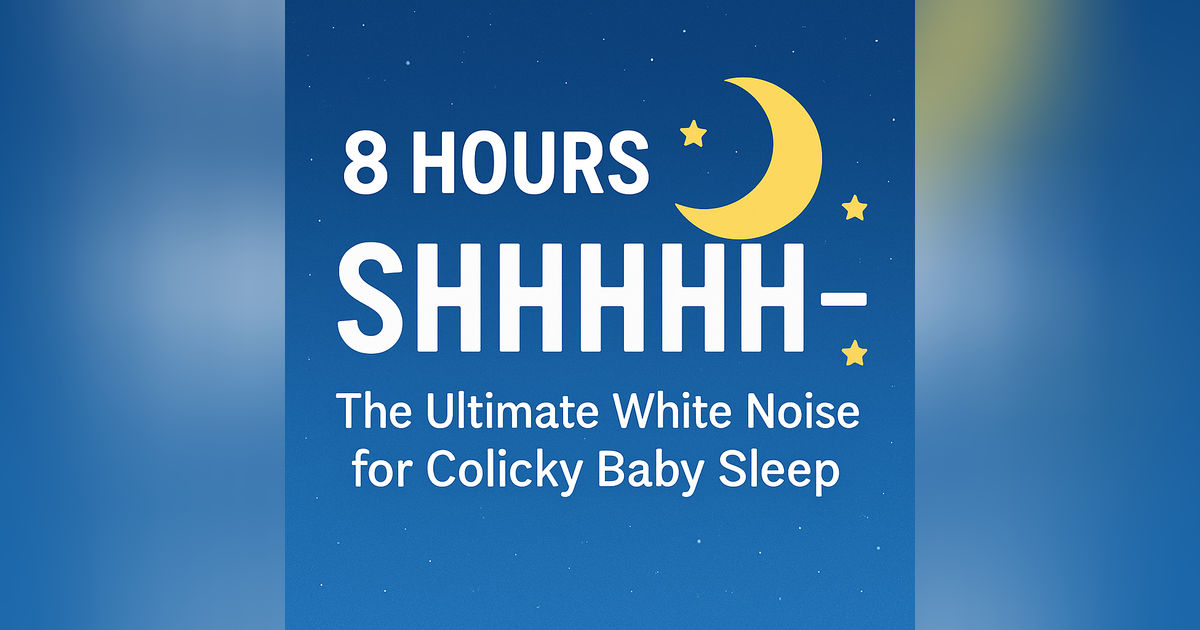 8 Hours Shhh Sound 🌙 The Ultimate White Noise for Colicky Baby Sleep