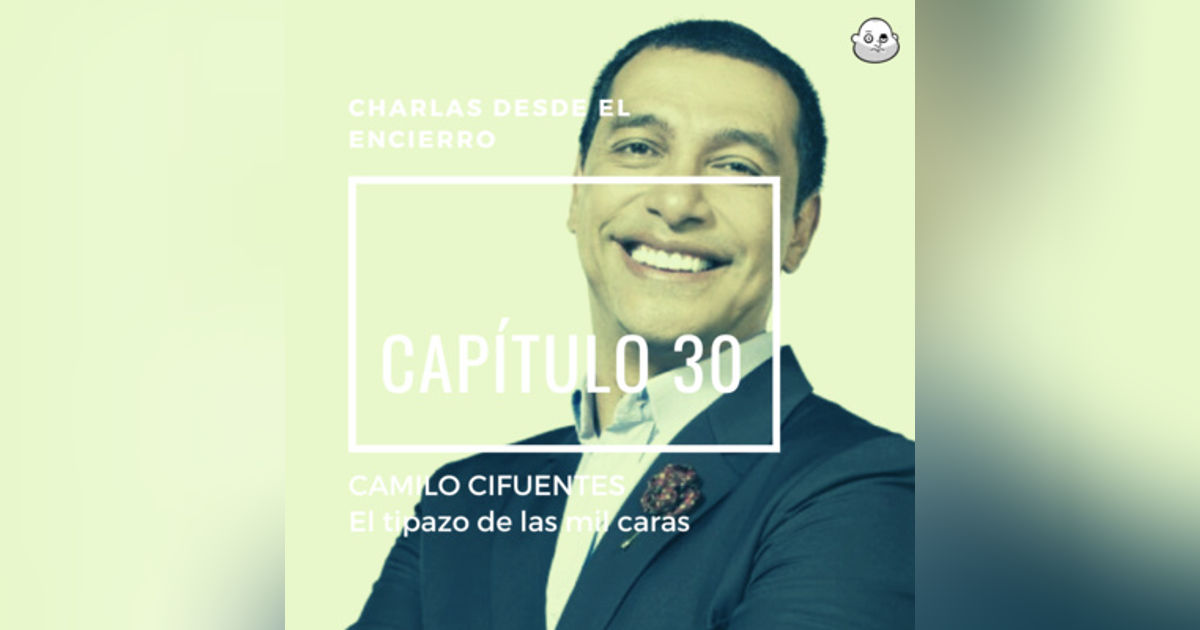 Episodio 30 con Camilo Cifuentes