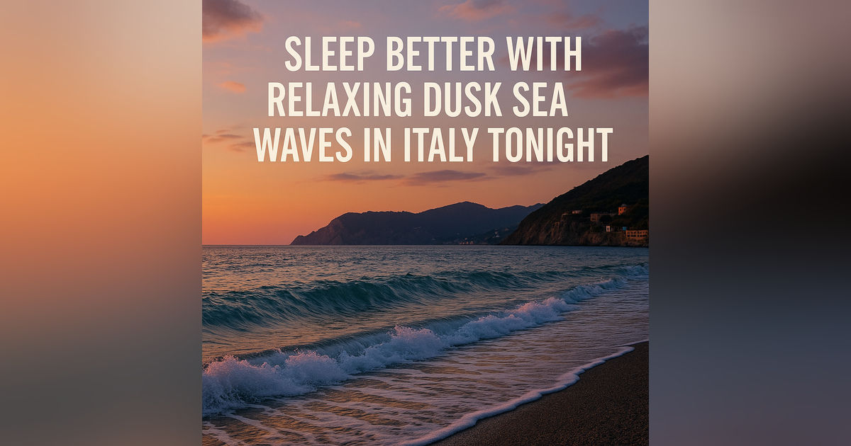 Sleep Better with Relaxing Dusk Sea Waves in Italy Tonight