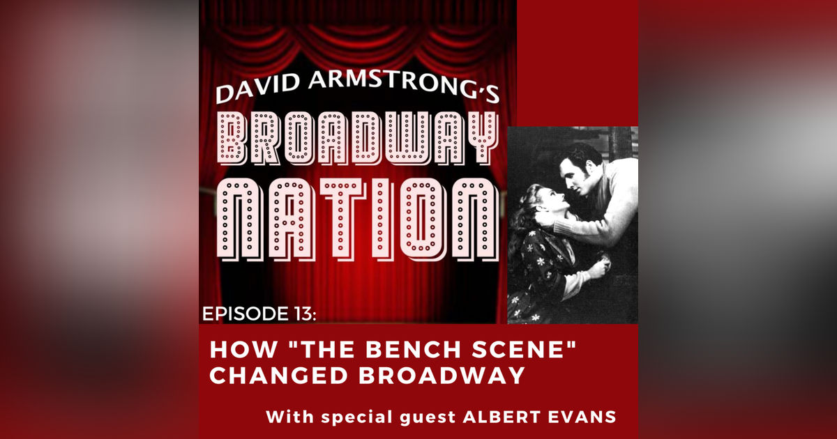 Episode 13: How "The Bench Scene" Changed Broadway