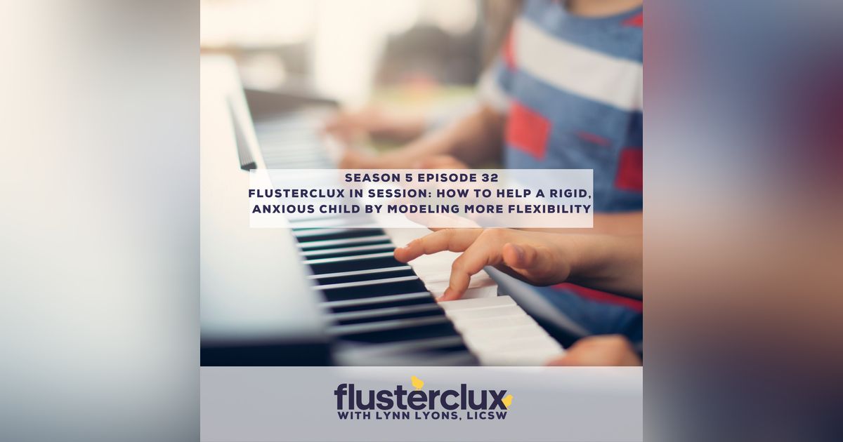 Flusterclux In Session: How To Help A Rigid, Anxious Child By Modeling More Flexibility