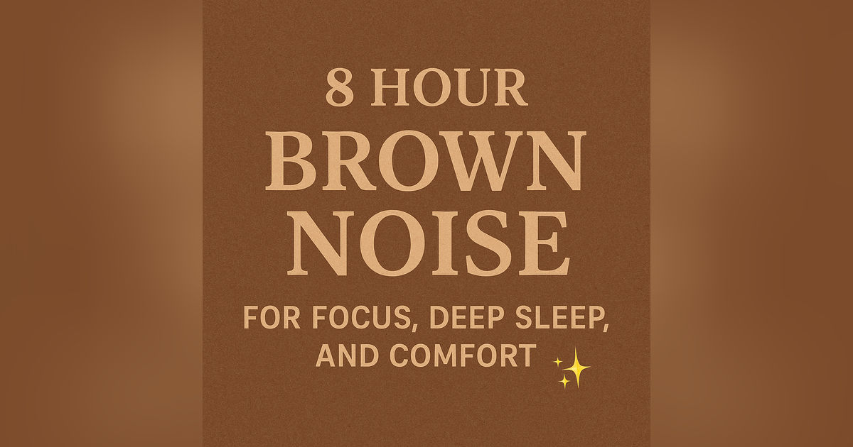 8 Hour BROWN NOISE for FOCUS, DEEP SLEEP, AND COMFORT ✨
