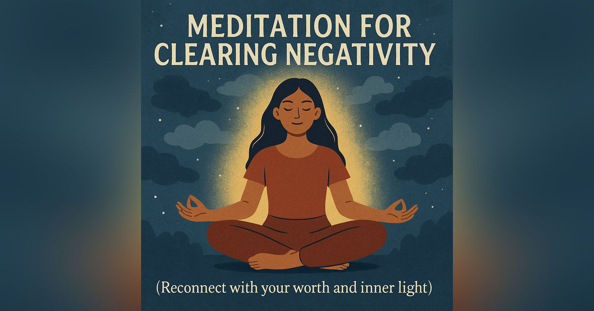Meditation for Clearing Negativity (Reconnect with your worth and inner light)