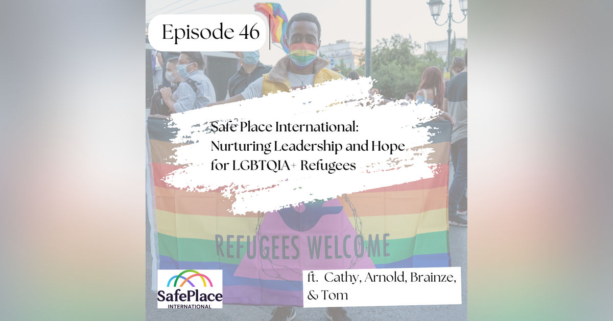 46 I Safe Place International: Nurturing Leadership and Hope for LGBTQIA+ Refugees