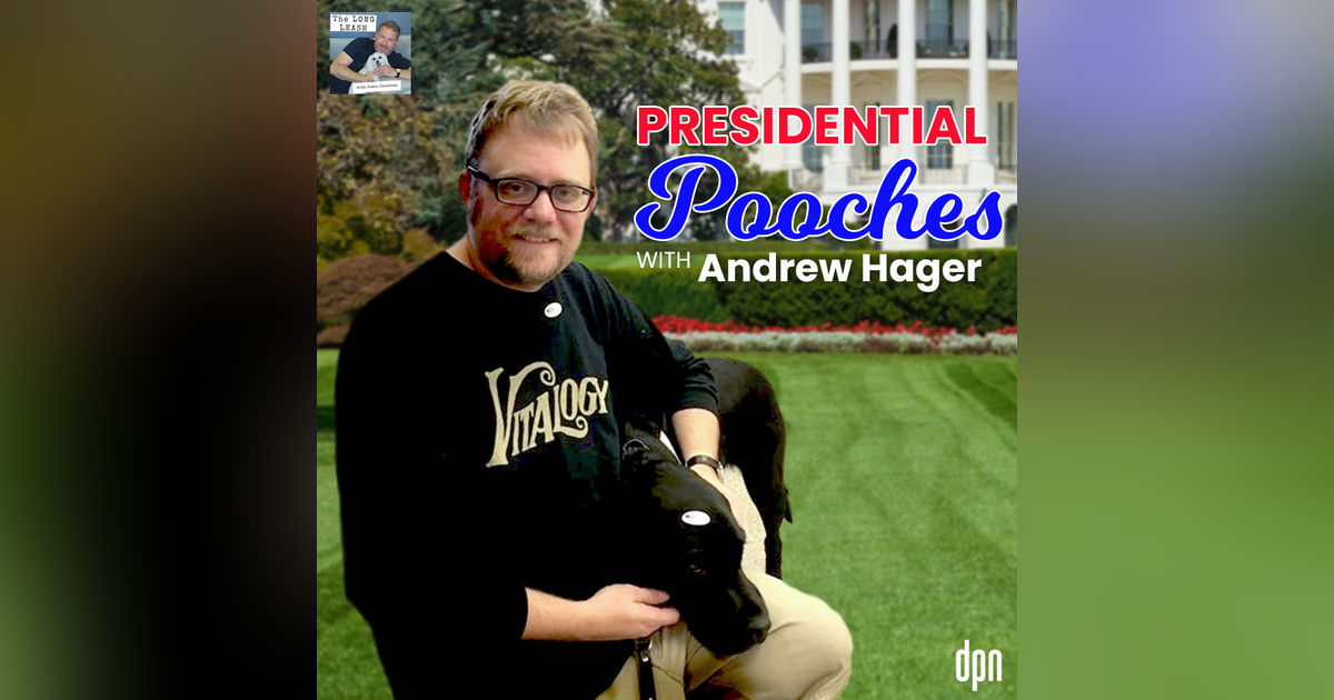 Presidential Pooches with Andrew Hager | The Long Leash #56