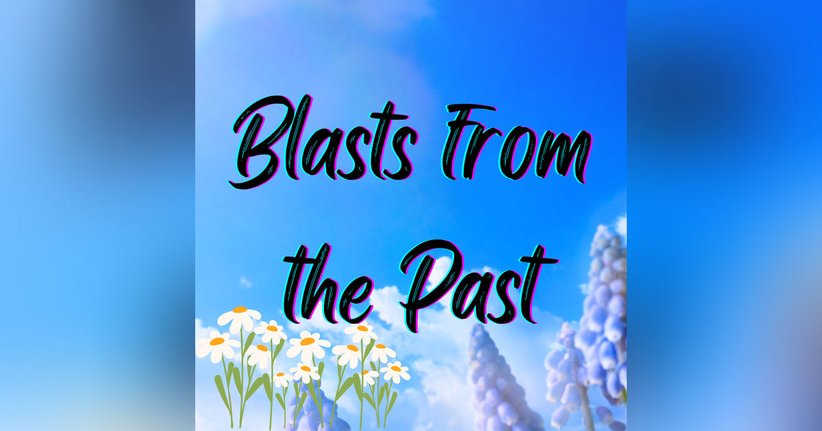 Blasts from the Past