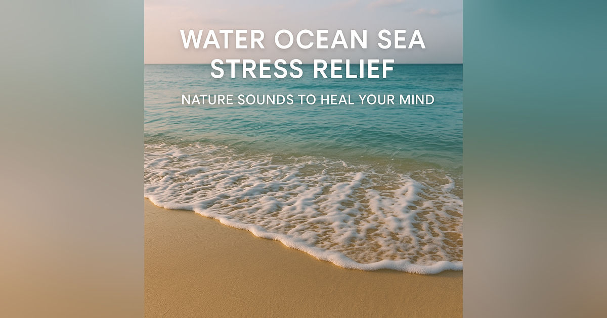 Water Ocean Sea Stress Relief | Nature Sounds to Heal Your Mind