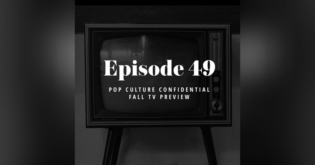 Episode 49: Pop Culture Confidential Fall TV Preview
