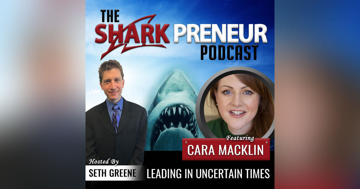 588: Leading in Uncertain Times with Cara Macklin