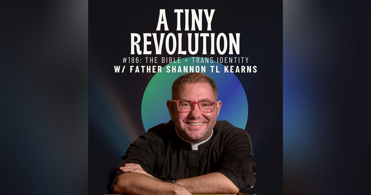 #184: The Bible + Trans Identity, w/ Father Shannon TL Kearns