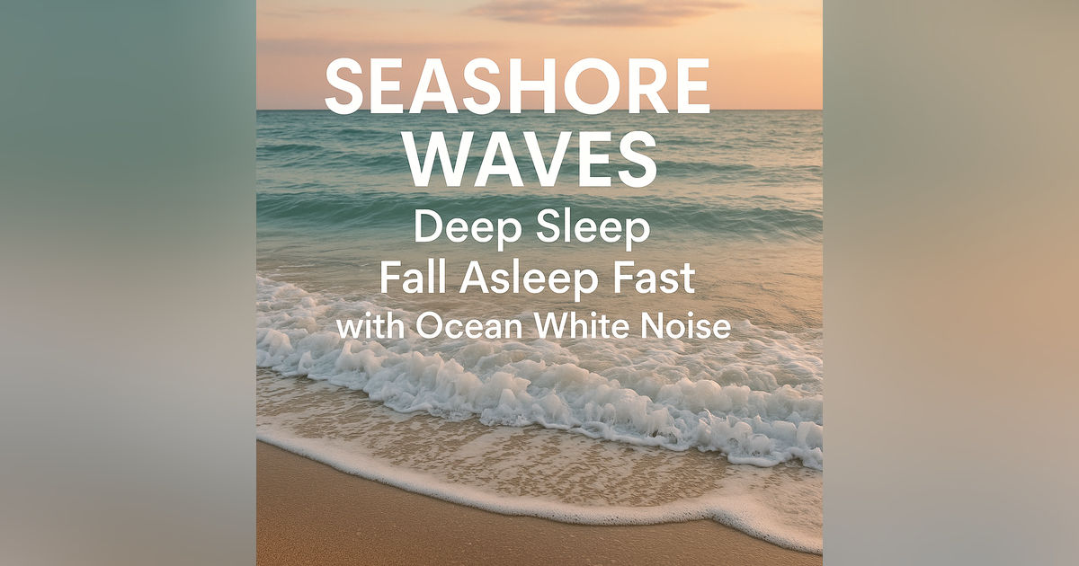 SEASHORE WAVES Deep Sleep – Fall Asleep Fast with Ocean White Noise