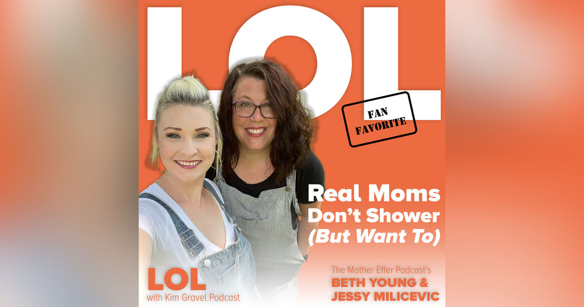 Fan Favorite: Real Moms Don’t Shower (But Want To) with Jessy and Beth
