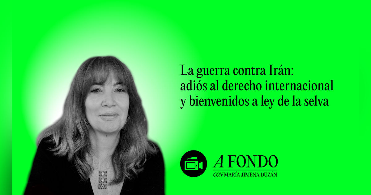 La guerra contra Irán: adiós al derecho internacional y bienvenidos a ley de la selva