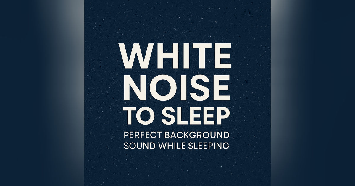 White Noise to Sleep – Perfect Background Sound While Sleeping