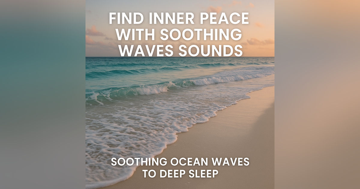 Find Inner Peace With Soothing Waves Sounds - Soothing Ocean Waves To Deep Sleep