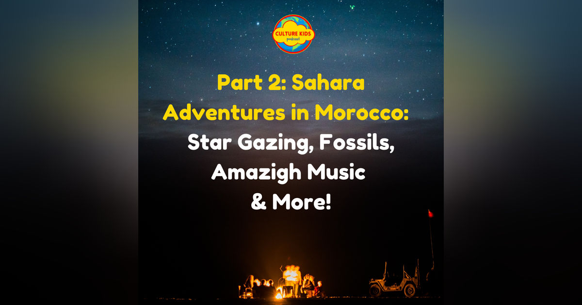 Part 2: Sahara Adventures in Morocco:   Star Gazing, Fossils, Amazigh Music  & More!