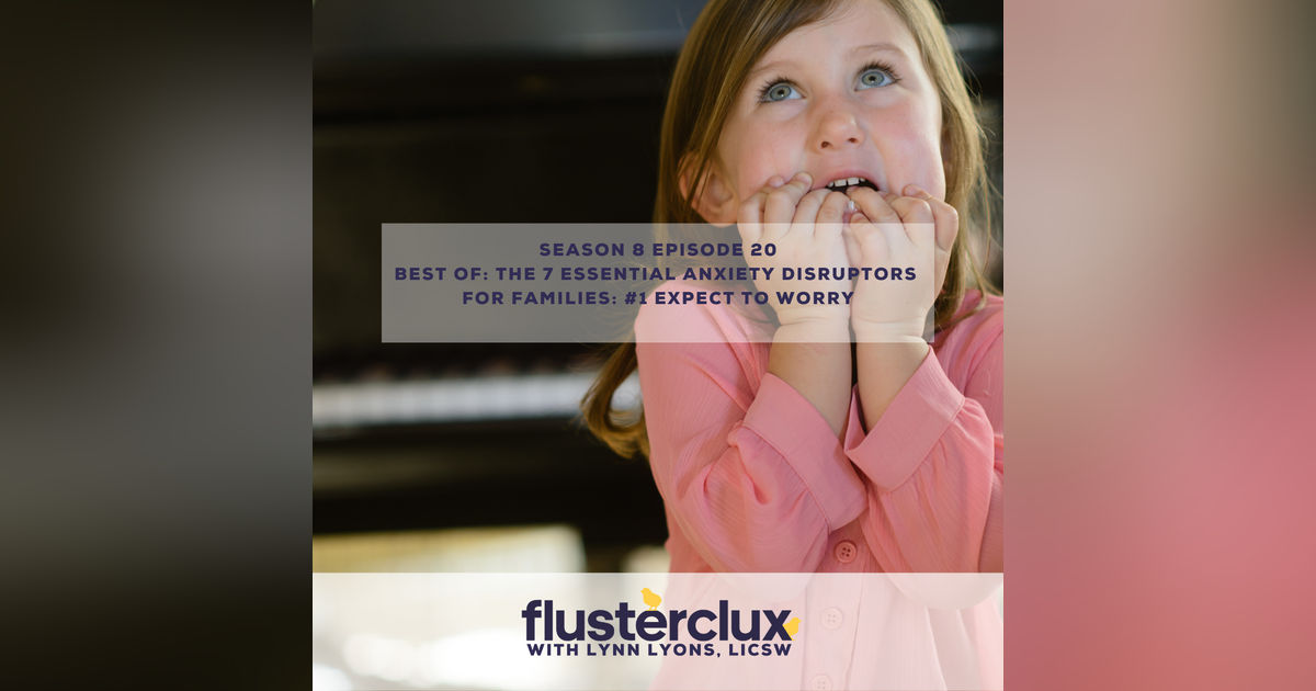 Best of: The 7 Essential Anxiety Disruptors For Families: #1 Expect To Worry