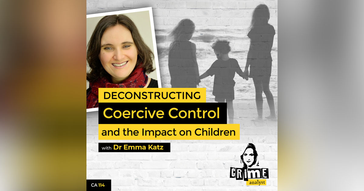 Ep 114: Deconstructing Coercive Control and the Impact on Children with Dr Emma Katz