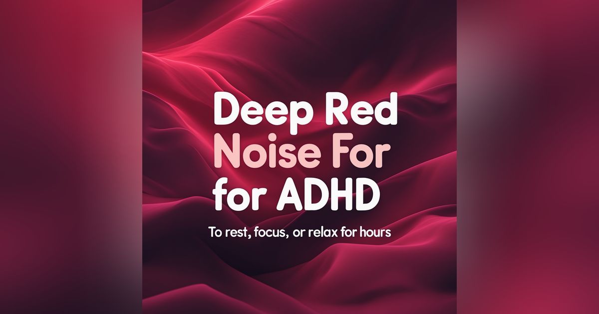 Deep Red Noise for ADHD – To Rest, Focus, or Relax for Hours