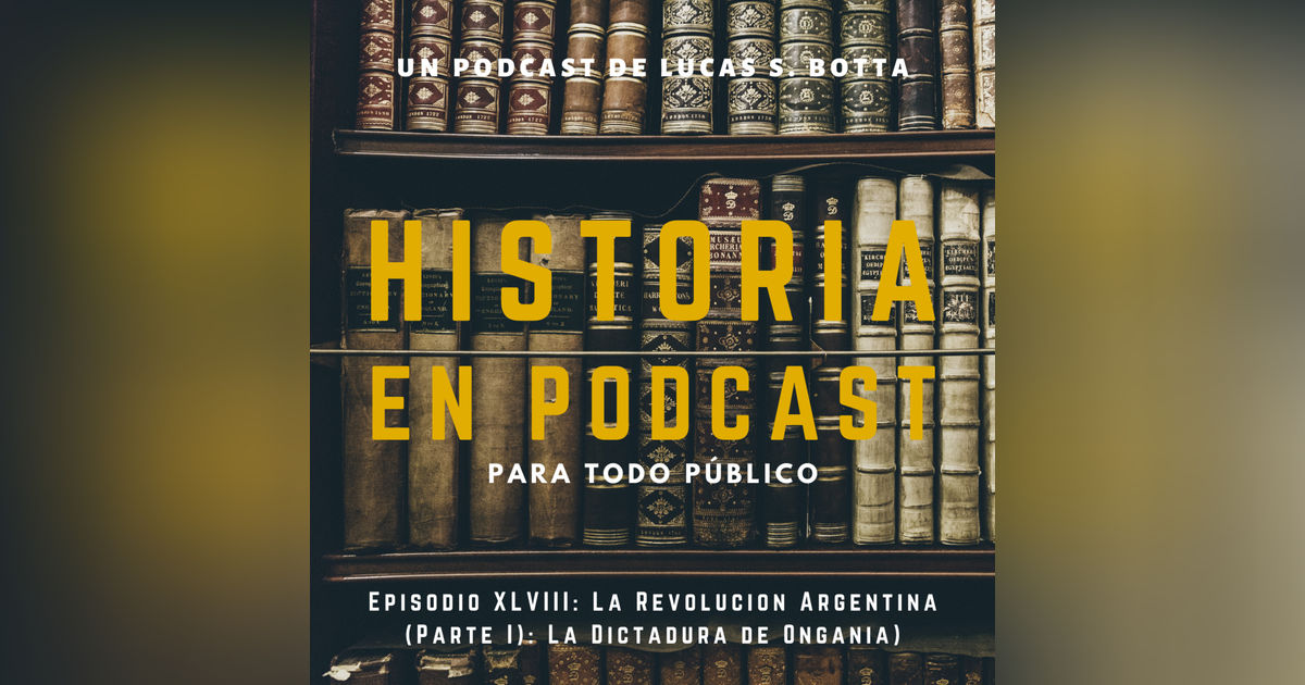 48. La Revolución Argentina (Parte I): La Dictadura de Onganía