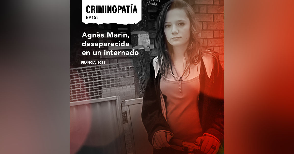 152. Agnès Marin, desaparecida en un internado